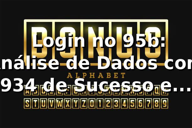 📊 Login no 95b: Análise de Dados com 93,4% de Sucesso e Benchmark 2026